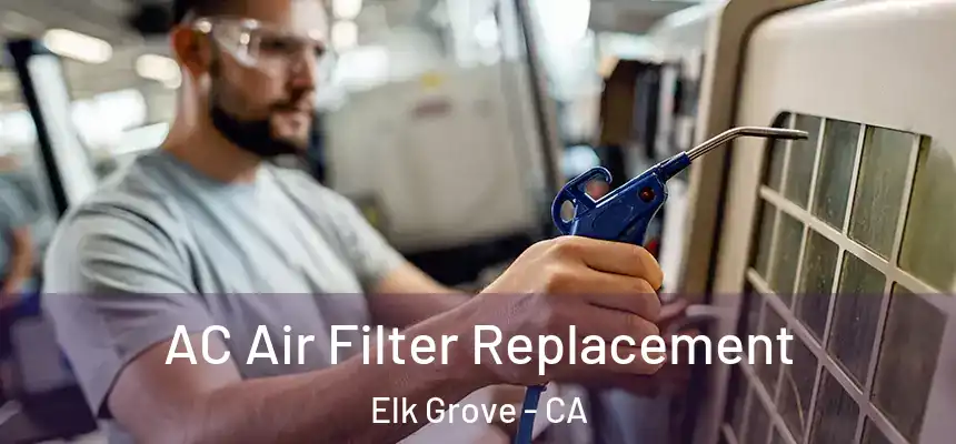 AC Air Filter Replacement Elk Grove - CA