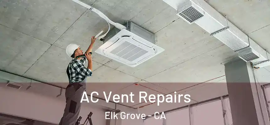 AC Vent Repairs Elk Grove - CA