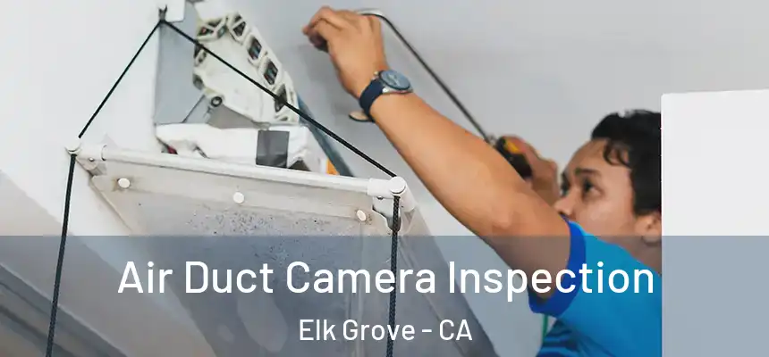 Air Duct Camera Inspection Elk Grove - CA