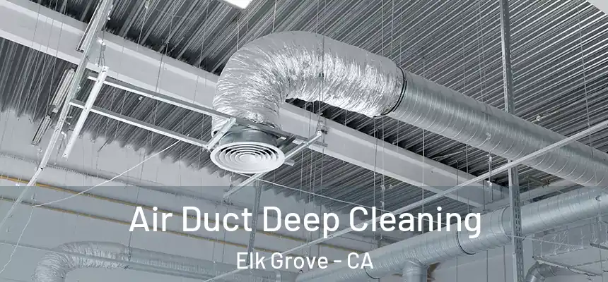 Air Duct Deep Cleaning Elk Grove - CA