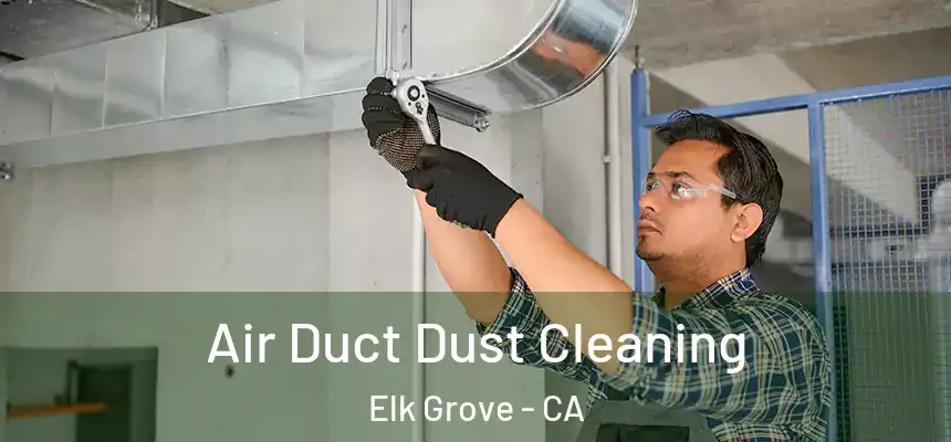 Air Duct Dust Cleaning Elk Grove - CA
