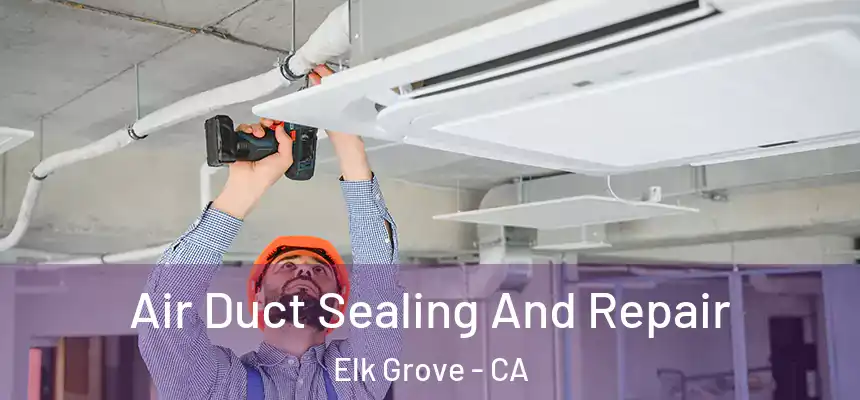 Air Duct Sealing And Repair Elk Grove - CA
