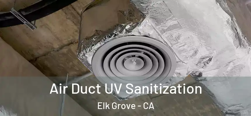 Air Duct UV Sanitization Elk Grove - CA