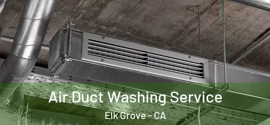 Air Duct Washing Service Elk Grove - CA
