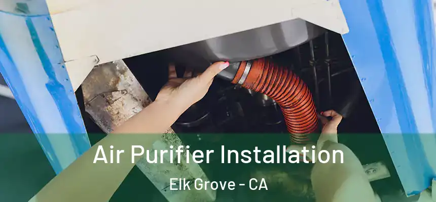 Air Purifier Installation Elk Grove - CA