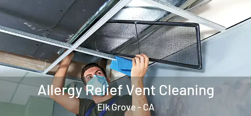Allergy Relief Vent Cleaning Elk Grove - CA