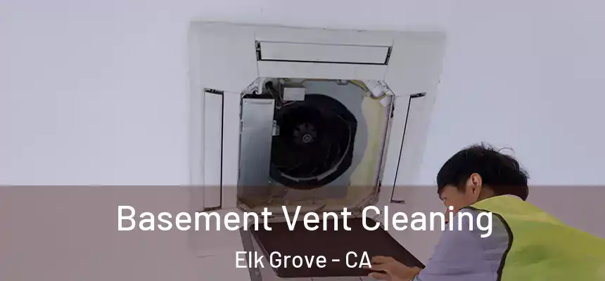Basement Vent Cleaning Elk Grove - CA