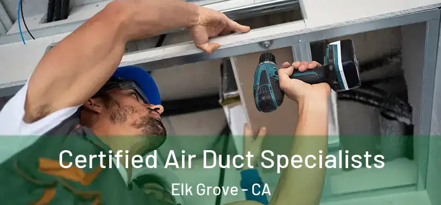 Certified Air Duct Specialists Elk Grove - CA