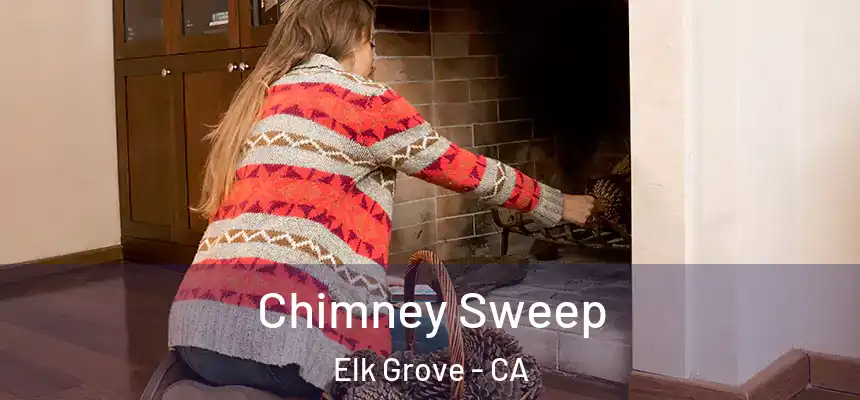 Chimney Sweep Elk Grove - CA