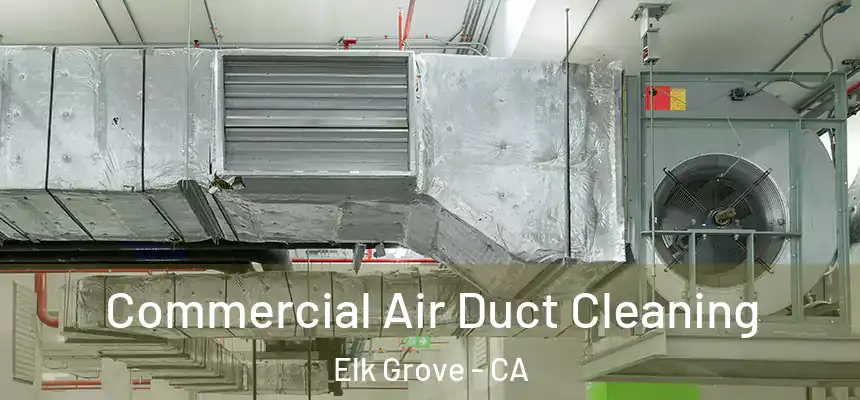 Commercial Air Duct Cleaning Elk Grove - CA