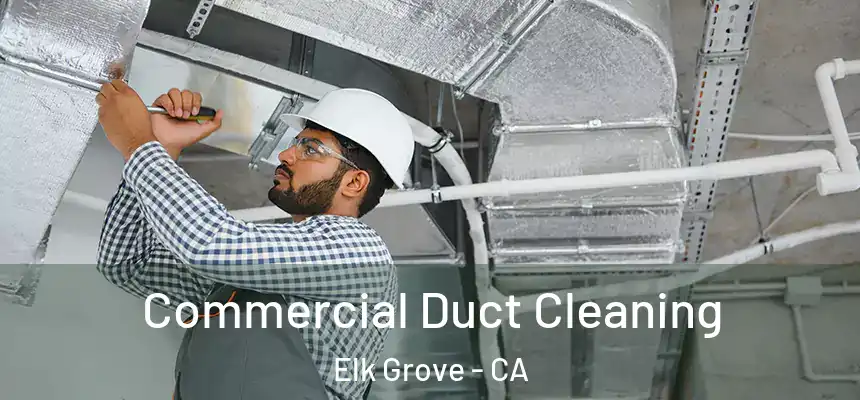 Commercial Duct Cleaning Elk Grove - CA