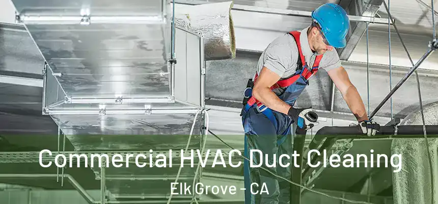 Commercial HVAC Duct Cleaning Elk Grove - CA