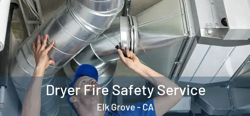 Dryer Fire Safety Service Elk Grove - CA