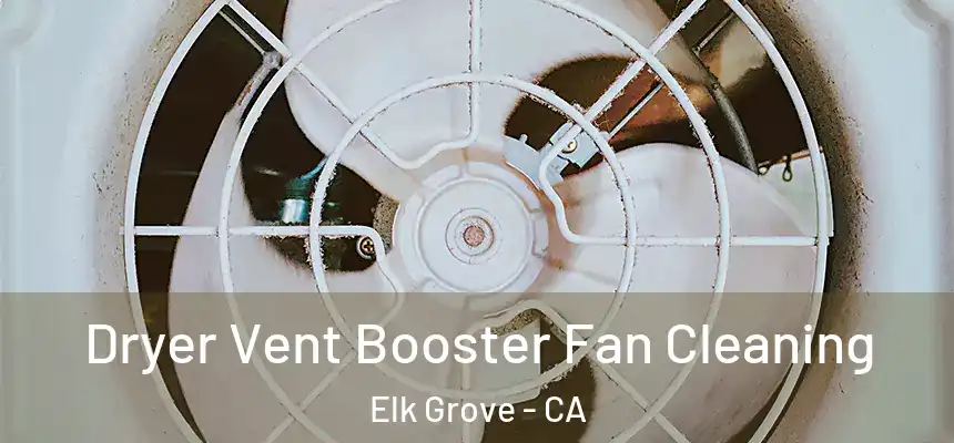 Dryer Vent Booster Fan Cleaning Elk Grove - CA