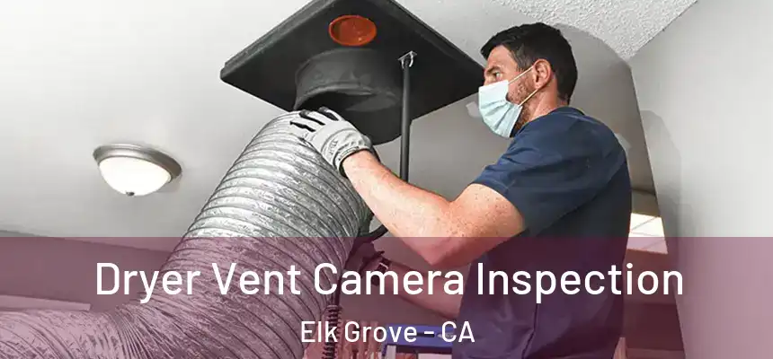 Dryer Vent Camera Inspection Elk Grove - CA