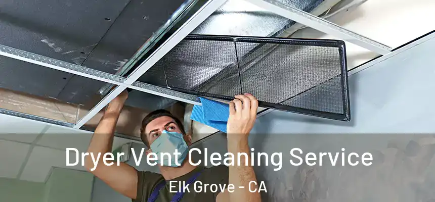 Dryer Vent Cleaning Service Elk Grove - CA
