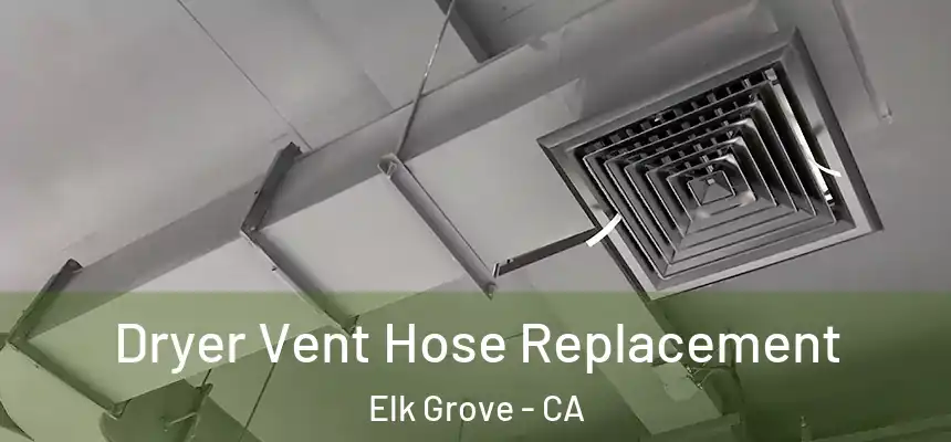 Dryer Vent Hose Replacement Elk Grove - CA