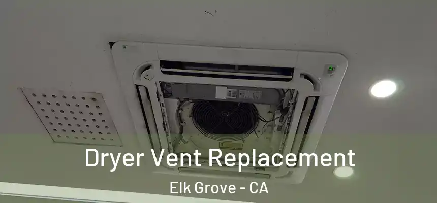 Dryer Vent Replacement Elk Grove - CA