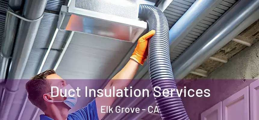 Duct Insulation Services Elk Grove - CA