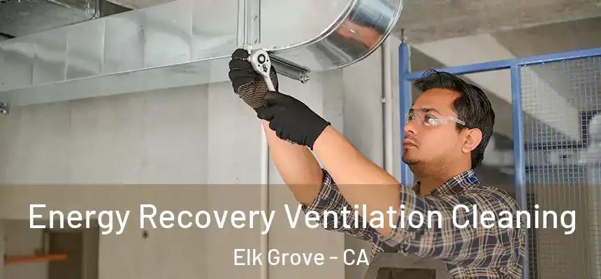 Energy Recovery Ventilation Cleaning Elk Grove - CA