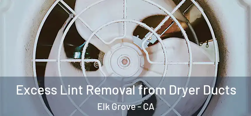 Excess Lint Removal from Dryer Ducts Elk Grove - CA