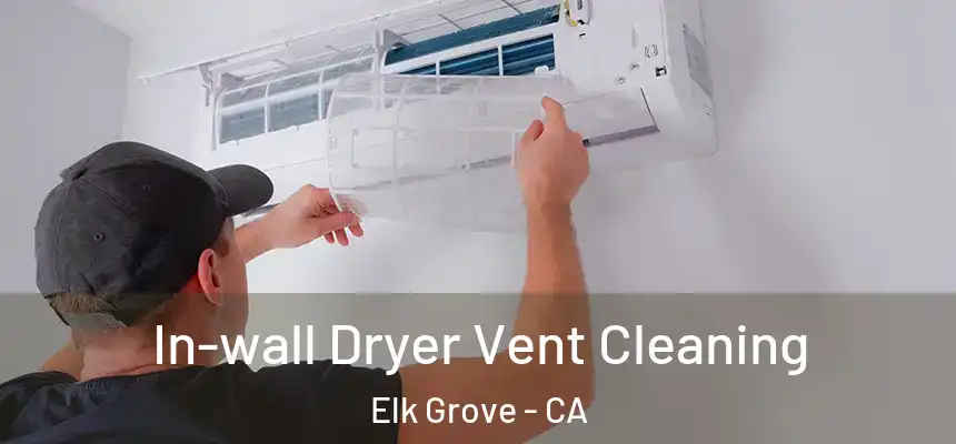 In-wall Dryer Vent Cleaning Elk Grove - CA