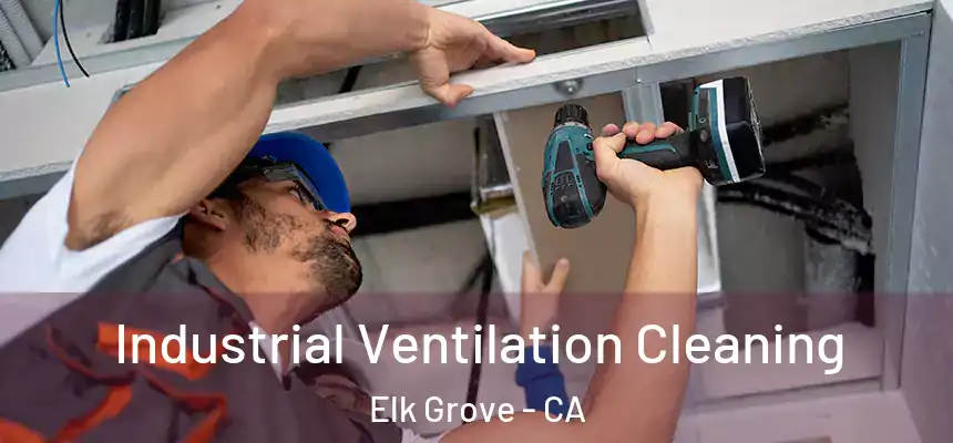 Industrial Ventilation Cleaning Elk Grove - CA