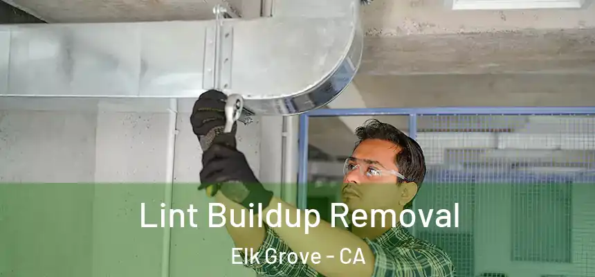 Lint Buildup Removal Elk Grove - CA