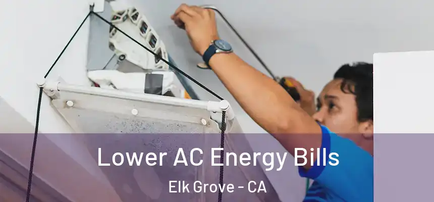 Lower AC Energy Bills Elk Grove - CA