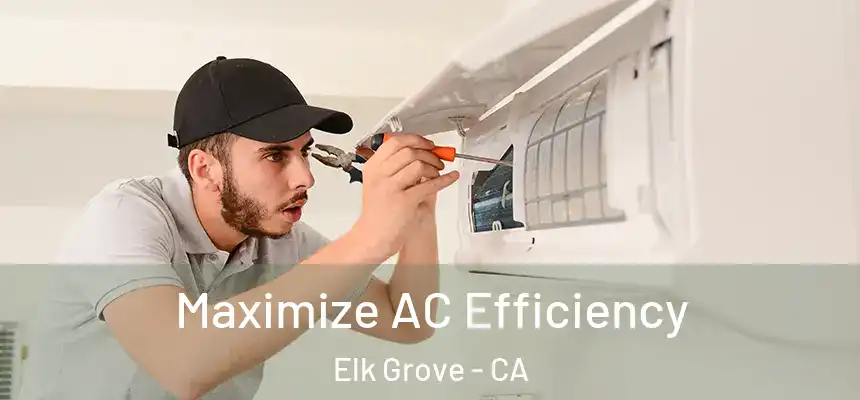 Maximize AC Efficiency Elk Grove - CA