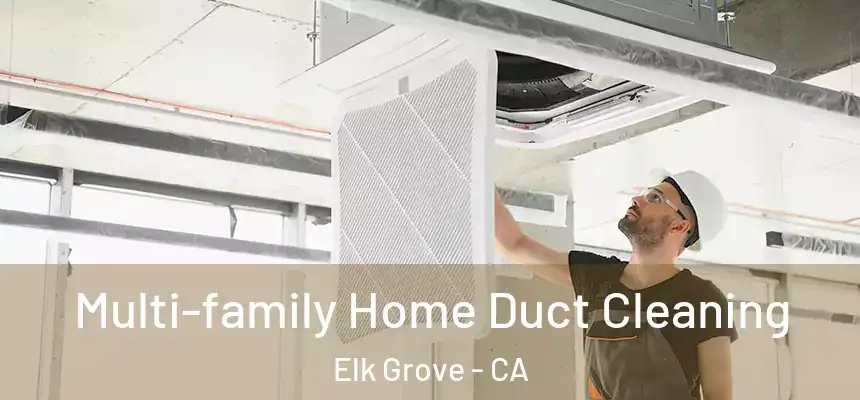 Multi-family Home Duct Cleaning Elk Grove - CA