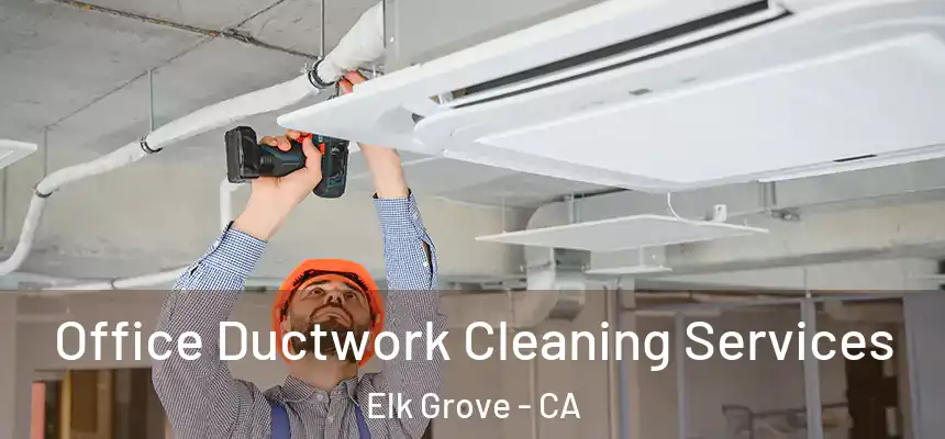 Office Ductwork Cleaning Services Elk Grove - CA