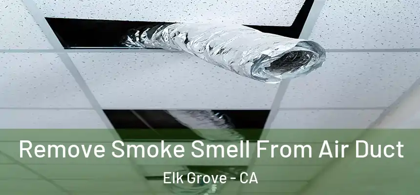 Remove Smoke Smell From Air Duct Elk Grove - CA