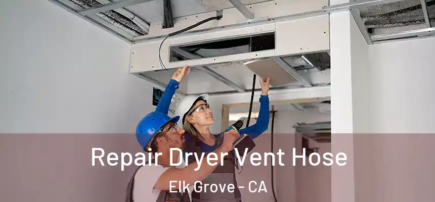 Repair Dryer Vent Hose Elk Grove - CA