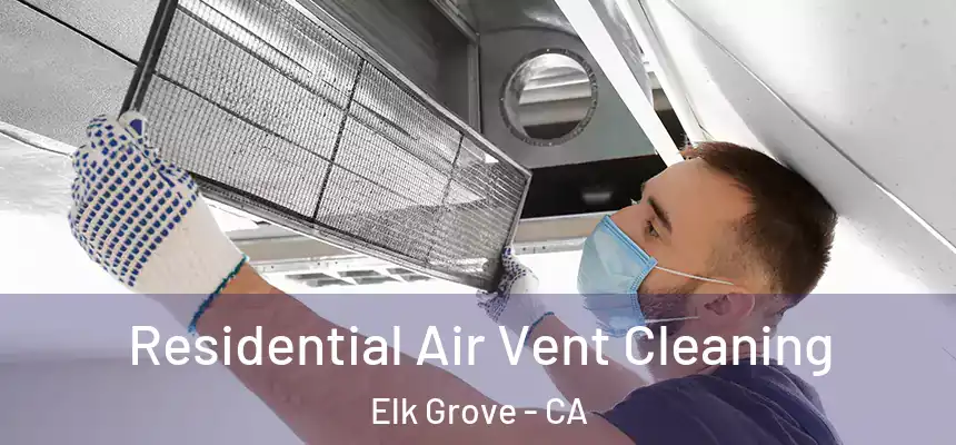 Residential Air Vent Cleaning Elk Grove - CA