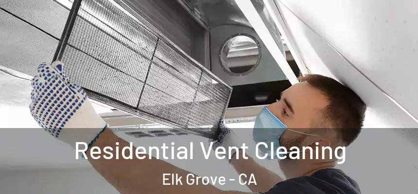Residential Vent Cleaning Elk Grove - CA