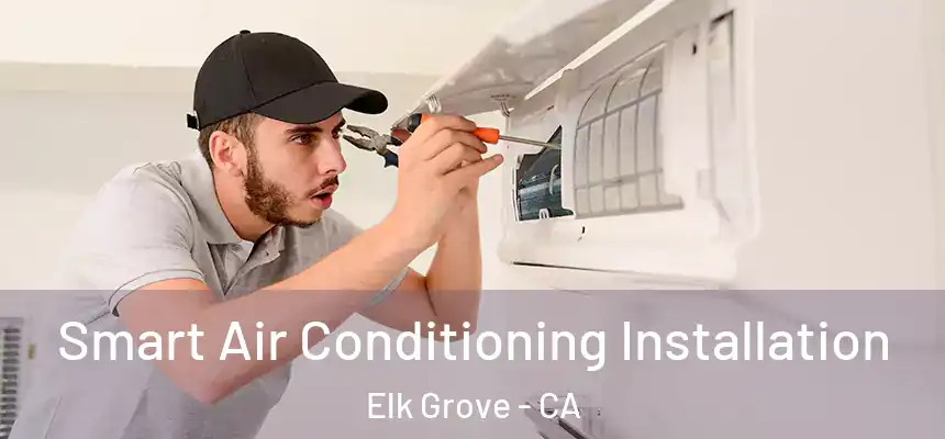 Smart Air Conditioning Installation Elk Grove - CA