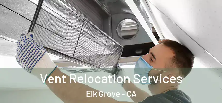 Vent Relocation Services Elk Grove - CA
