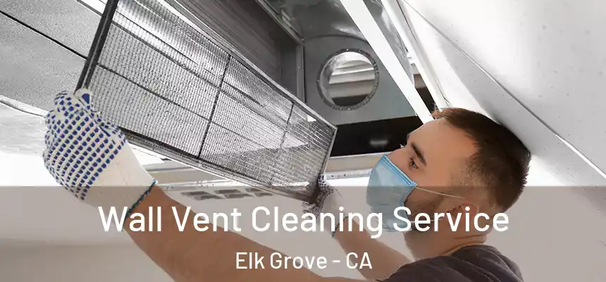 Wall Vent Cleaning Service Elk Grove - CA